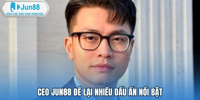 CEO Jun88 để lại nhiều dấu ấn nổi bật